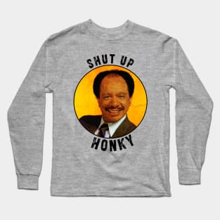 Shut up honky!! Jefferson Cleaners humor Long Sleeve T-Shirt